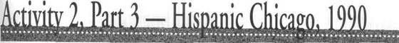 Activity 2, Part 3 - Hispanic Chicago, 1990