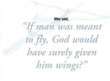 If man was meant to fly, God would surely have given him wings?