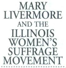 Mary Livermore and the Illinois Women's Suffrage Movement