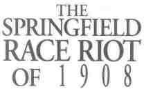 The Springfield Race Riot of 1908
