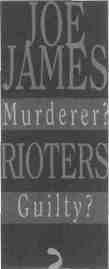 Joe James - Murderer? Rioter - Guilty?