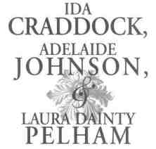 Ida Craddock, Adelaide Johnson, and Laura Dainty Pelham