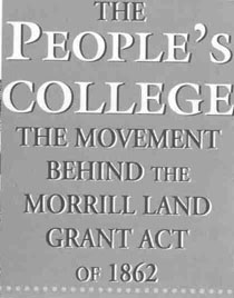 The People's Choice College The Movement Behind the Morrill Land Grant Act of 1862